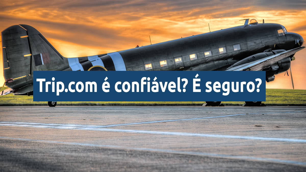 Comprar passagem na Trip.com é confiável?